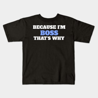 Because I'm Boss That's Why Kids T-Shirt